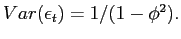 $ Var(\epsilon_{t})=1/(1-\phi^{2}).$