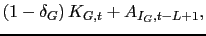 $\displaystyle (1-\delta_{G}) \, K_{G,t}
+ A_{I_{G},t-L+1},$