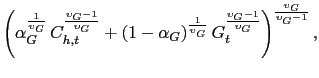 $\displaystyle \left( \alpha_{G}^{\frac{1}{\upsilon_G}} \, C_{h,t}^{\frac{\upsilon_{G}-1}{\upsilon_{G}}}
+ (1-\alpha_{G})^{\frac{1}{\upsilon_{G}}} \, G_{t}^{\frac{\upsilon_{G}-1}{\upsilon _{G}}}
\right)^{\frac{\upsilon_{G}}{\upsilon_{G}-1}},$