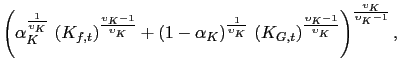$\displaystyle \left( \alpha_{K}^{\frac{1}{\upsilon_{K}}} \, \left(K_{f,t}\right)^{\frac{\upsilon_{K}-1}{\upsilon_{K}}}
+ (1-\alpha_{K})^{\frac{1}{\upsilon_{K}}} \, \left(K_{G,t}\right)^{\frac{\upsilon_{K}-1}{\upsilon_{K}}}
\right)^{\frac{\upsilon_{K}}{\upsilon_{K}-1}},$