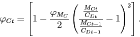 \begin{displaymath} \varphi_{Ct}=\left[ 1-\frac{\varphi_{M_{C}}}{2}\left( \frac{\frac{M_{Ct} }{C_{Dt}}}{\frac{M_{Ct-1}}{C_{Dt-1}}}-1\right) ^{2}\right] . \end{displaymath}