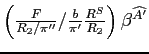 $ \left( \frac{F}{R_{2}/\pi ^{\prime \prime }}/\frac{b}{\pi ^{\prime }}\frac{ R^{S}}{R_{2}}\right) \beta ^{\widehat{A^{\prime }}}$