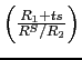 $ \left( \frac{R_{1}+ts}{R^{S}/R_{2}}\right) $