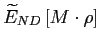 $\displaystyle \widetilde{E}_{ND}\left[ M\cdot \rho \right]$