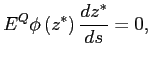 $\displaystyle E^{Q}\phi \left( z^{\ast }\right) \frac{dz^{\ast }}{ds}=0,$