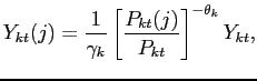 $\displaystyle Y_{kt}(j)=\frac{1}{\gamma _{k}}\left[ \frac{P_{kt}(j)}{P_{kt}}\right] ^{-\theta_k}Y_{kt},$