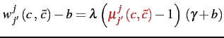 $\displaystyle w_{j'}^{j}\left(c\,,\,\tilde{c}\right)-b=\lambda\left({\color{red}\mu_{j'}^{j}\left(c,\tilde{c}\right)}-1\right)\,\left(\gamma+b\right)
$