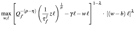 $\displaystyle \max_{w,\ell}\left[Q_{j'}^{-\left(\rho-\eta\right)}\left(\frac{1}{\tau_{j'}^{j}}\, z\,\ell\right)^{\frac{1}{\mu}}-\gamma\,\ell-w\,\ell\right]^{1-\lambda}\cdot\,\,\left[\left(w-b\right)\,\ell\right]^{\lambda}
$
