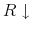  R\downarrow