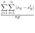 \frac{\displaystyle \sum_{j=1}^p \sum_{i=1}^n \vert x_{i\!j} - x'_{i\!j}\vert}{\displaystyle np}