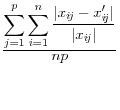 \frac{\displaystyle \sum_{j=1}^p \sum_{i=1}^n \frac{\displaystyle \vert x_{i\!j} - x'_{i\!j}\vert}{\displaystyle \vert x_{i\!j}\vert}}{\displaystyle np}