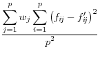 \frac{\displaystyle \sum_{j=1}^p w_j \sum_{i=1}^p {\left(f_{i\!j} - f'_{i\!j}\right)}^2}{\displaystyle p^2}