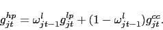 \begin{displaymath} g_{jt}^{hp} = \omega_{jt-1}^l g_{jt}^{lp} + (1 - \omega_{jt-1}^l) g_{jt}^{cc} . \end{displaymath}