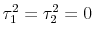  \tau_1^2 = \tau_2^2 = 0