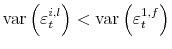  \operatorname{var}\left( \varepsilon_{t}^{i,l}\right) < \operatorname{var}% \left( \varepsilon_{t}^{1,f}\right) 