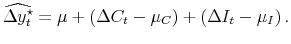 \displaystyle \widehat{\Delta y_{t}^{\star}} = \mu+ \left( \Delta C_{t} - \mu_{C} \right) + \left( \Delta I_{t} - \mu_{I}\right) . 