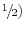 \raise.5ex\hbox{$\scriptstyle 1$}\kern-.1em/ \kern-.15em\lower.25ex\hbox{$\scriptstyle 2$} )