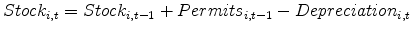 \displaystyle Stock_{i,t} =Stock_{i,t-1} +Permits_{i,t-1} -Depreciation_{i,t}