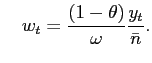 $\displaystyle \quad w_t = \frac{(1 - \theta)}{\omega}\frac{y_t}{\bar{n}}.$