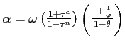 $ \alpha = \omega \left( \frac{ 1 + \tau^c}{ 1 - \tau^n } \right) \left( \frac{1 + \frac{1}{\varphi}}{ 1 - \theta } \right)$