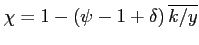 $ \chi = 1 - (\psi - 1 + \delta) \, \overline{k/y}$