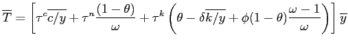 $\displaystyle \overline{T}=\left[\tau ^{c}\overline{c/y}+\tau ^{n}\frac{(1-\theta )}{\omega } +\tau ^{k}\left(\theta -\delta \overline{k/y}+\phi (1-\theta) \frac{\omega -1}{\omega}\right)\right]\overline{y}$