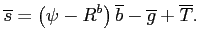 $\displaystyle \overline{s}=\left( \psi -R^{b}\right) \overline{b}-\overline{g}+\overline{T}.$