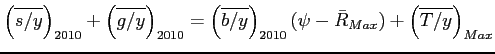 $\displaystyle \left(\overline{s/y}\right)_{2010}+\left(\overline{g/y}\right)_{2010}=\left(\overline{b/y}\right)_{2010}(\psi-\bar R_{Max})+\left(\overline{T/y}\right)_{Max}$