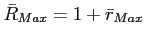 $ \bar R_{Max}=1+\bar r_{Max}$