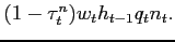 $ (1-\tau^n_t) w_t h_{t-1} q_t n_t.$