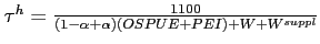 $ \tau^h=\frac{1100}{(1-\alpha+\alpha)(OSPUE+PEI)+W+W^{suppl}}$