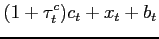 $\displaystyle (1+\tau^c_t)c_{t}+x_{t}+b_t$