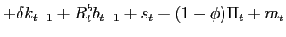 $\displaystyle +\delta k_{t-1}+R^b_{t}b_{t-1}+s_{t}+(1-\phi)\Pi_t + m_t \nonumber$