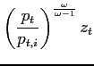 $\displaystyle \left( \frac{p_{t}}{p_{t,i}}\right) ^{\frac{\omega }{\omega -1}}z_{t}$