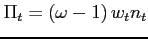 $ \Pi _{t}=\left( \omega -1\right) w_{t}n_{t}$