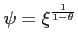 $ \psi=\xi^{\frac{1}{1-\theta}}$