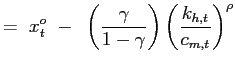 $\displaystyle =~ x_{t}^{o} ~-~ \left( \frac{\gamma}{1-\gamma }\right) \left( \frac{k_{h,t}}{c_{m,t}}\right) ^{\rho}$