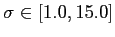 $ \sigma\in\left[ 1.0,15.0\right] $