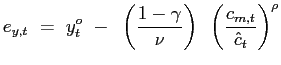 $\displaystyle e_{y,t} ~=~ y_{t}^{o} ~-~ \left( \frac{1-\gamma}{\nu}\right) ~ \left( \frac{c_{m,t}}{\hat{c}_{t}}\right) ^{\rho}$