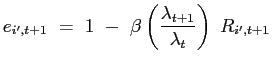 $\displaystyle e_{i^{\prime},t+1} ~=~ 1 ~-~ \beta\left( \frac{\lambda_{t+1}}{\lambda_{t}}\right) ~ R_{i^{\prime },t+1}$