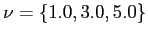 $ \nu= \lbrace1.0, 3.0, 5.0 \rbrace$