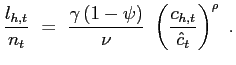 $\displaystyle \frac{l_{h,t}}{n_{t}} ~=~ \frac{\gamma\left( 1-\psi\right) }{\nu} ~ \left( \frac{c_{h,t}}{\hat{c}_{t}}\right) ^{\rho} ~.$