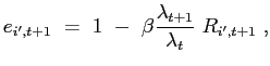 $\displaystyle e_{i^{\prime},t+1} ~=~ 1 ~-~ \beta\frac{\lambda_{t+1}}{\lambda_{t}} ~ R_{i^{\prime},t+1} ~,$