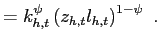 $\displaystyle = k_{h,t}^{\psi}\left( z_{h,t} l_{h,t}\right) ^{1-\psi} ~.$