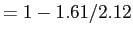 $ = 1 - 1.61/2.12$