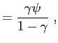 $\displaystyle = \frac{\gamma\psi}{1-\gamma} ~,$