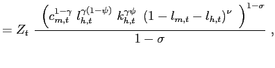 $\displaystyle = Z_{t} ~ \frac{~ \left( c_{m,t}^{1-\gamma} ~ l_{h,t}^{\gamma\left( 1-\psi\right) } ~ k_{h,t}^{\gamma\psi} ~ \left( 1-l_{m,t}-l_{h,t}\right) ^{\nu}~ \right) ^{1-\sigma}}{1-\sigma} ~,$