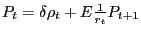 $ P_{t} =\delta\rho_{t} +E\frac{1}{r_{t} }P_{t+1} $