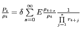 $ \frac{P_{t} }{\rho_{t} }=\delta\sum\limits_{s=0}^{\infty}{E\frac{\rho_{t+s} }{\rho_{t} }\frac{1}{\prod\limits_{j=1}^{s} {r_{t+j} } }} $