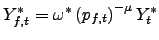 $ Y_{f,t}^{\ast}=\omega^{\ast}\left( p_{f,t}\right) ^{-\mu}Y_{t}^{\ast}$